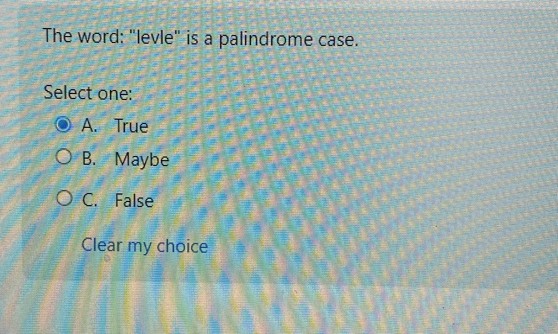 The word; "levle" is a palindrome case. Select