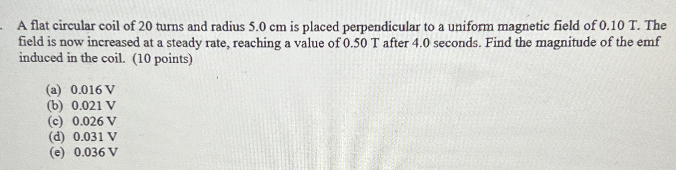 A flat circular coil of 2 0 turns and radius 5 .