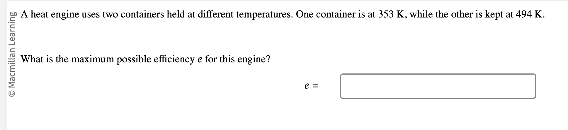A heat engine uses two containers held at