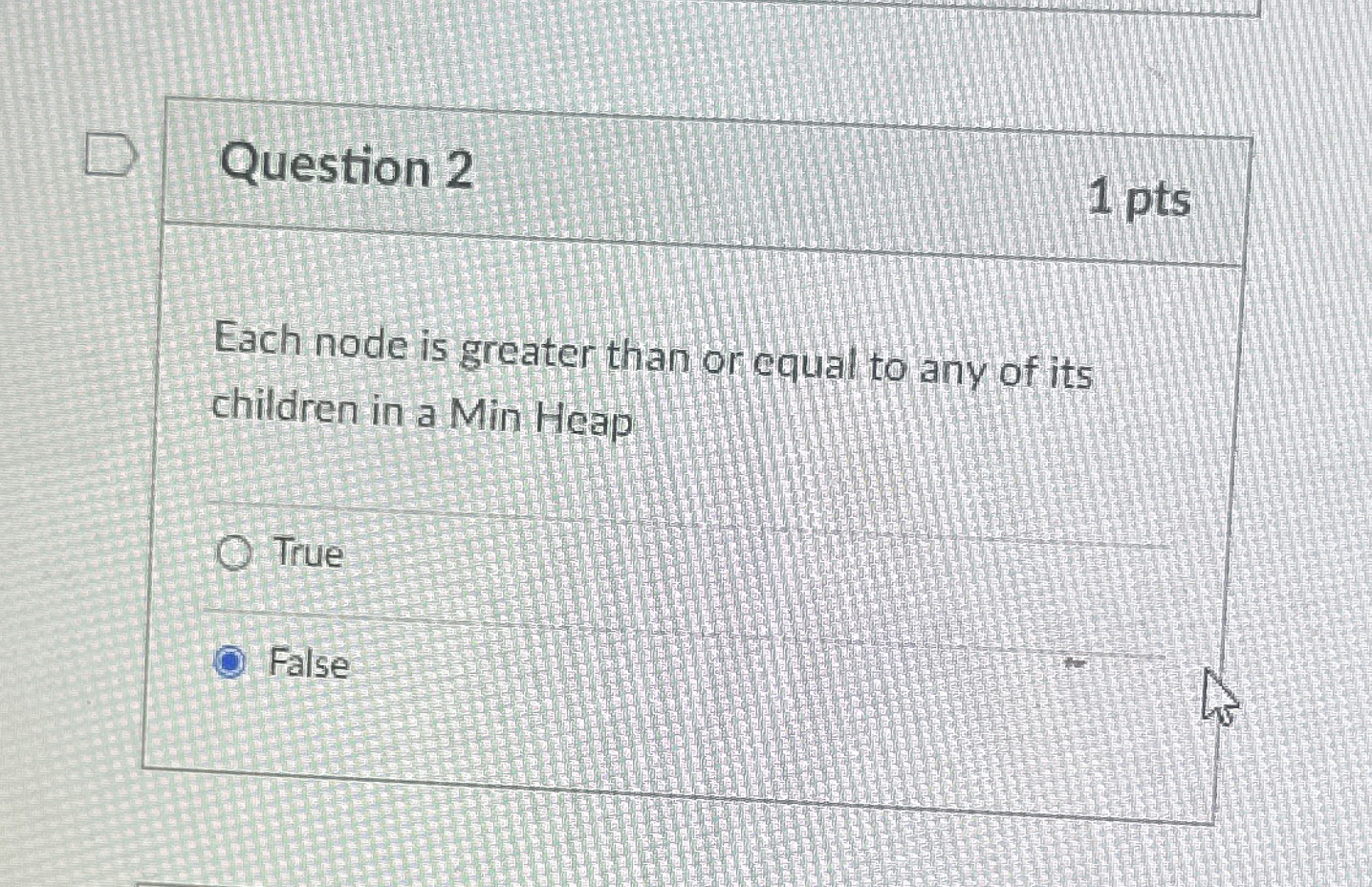 Question 2 1 pts Each node is greater than or