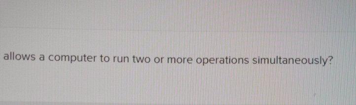 what allows a computer to run two or more