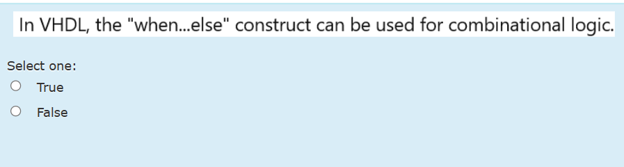In VHDL , the "when...else" construct can be used