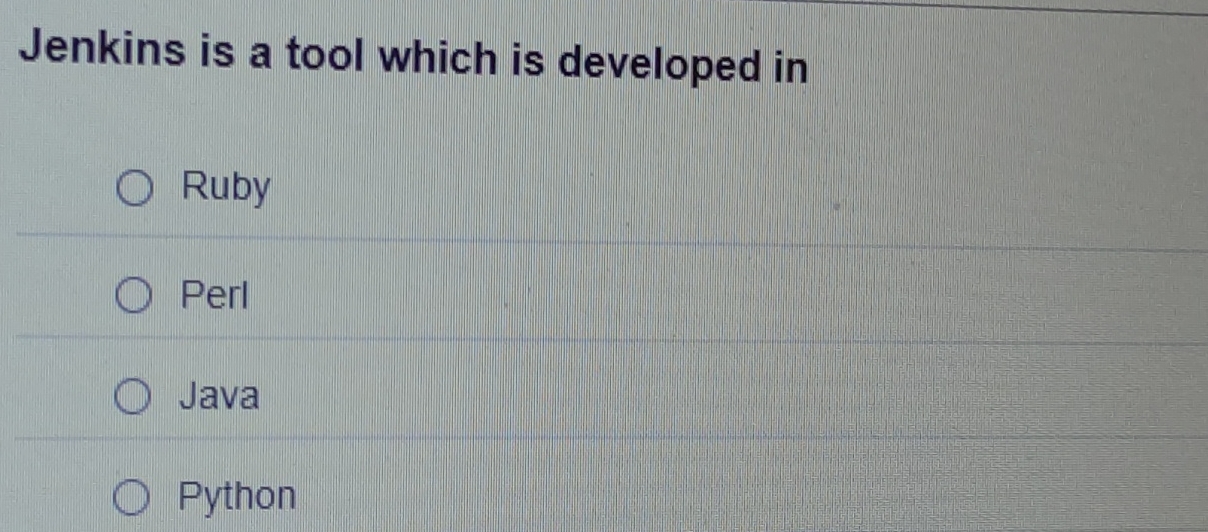 Jenkins is a tool which is developed in Ruby Perl