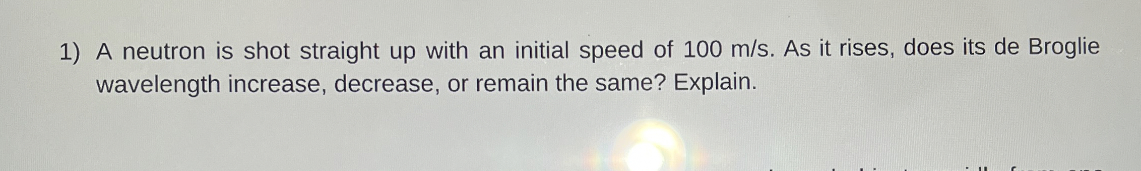 A neutron is shot straight up with an initial