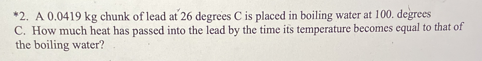 * 2 . A 0 . 0 4 1 9 kg chunk of lead at 2 6