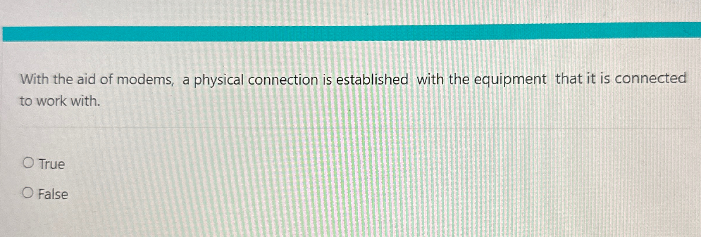 With the aid of modems, a physical connection is