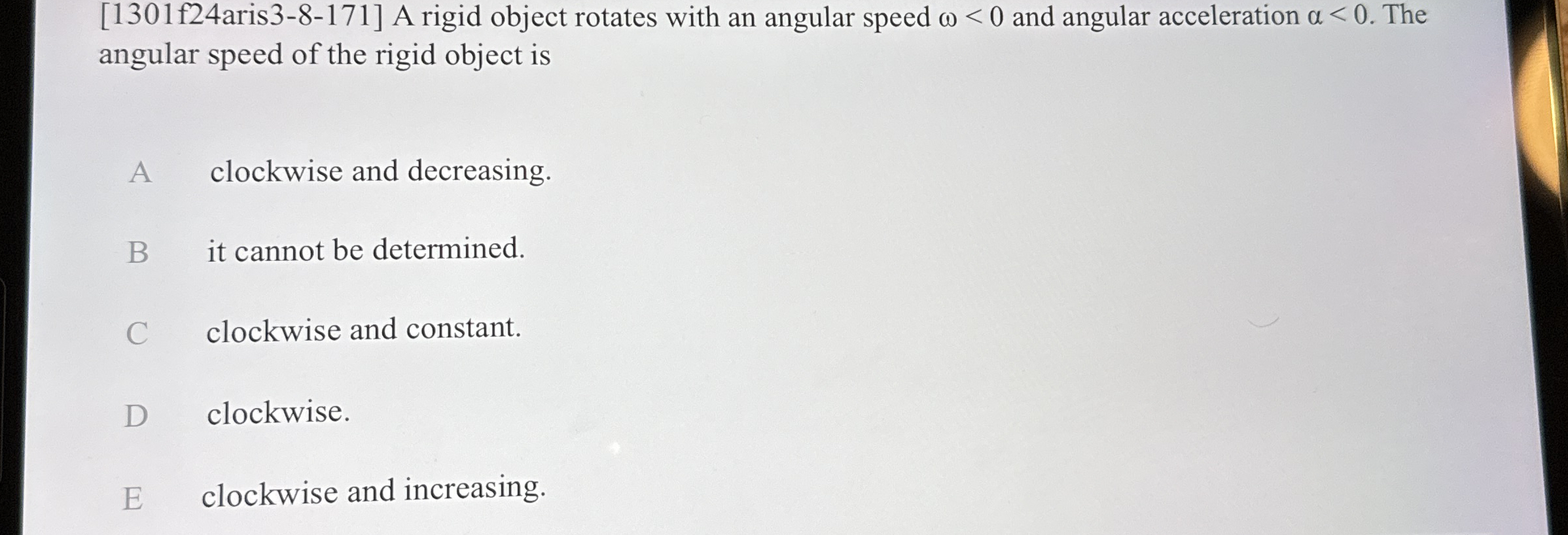 A rigid object rotates with an angular speed < 0
