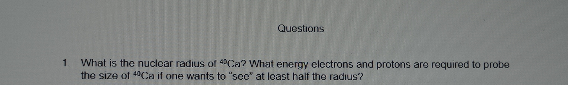 Questions What is the nuclear radius of ? 4 0 C a