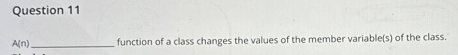 Question 1 1 A ( n ) function of a class changes