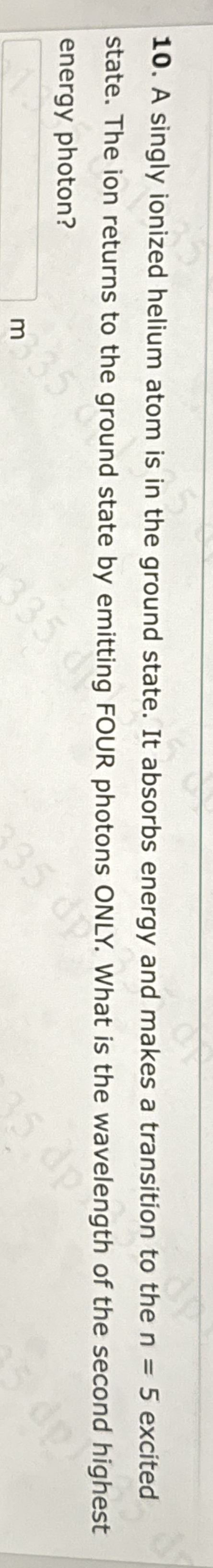 A singly ionized helium atom is in the ground