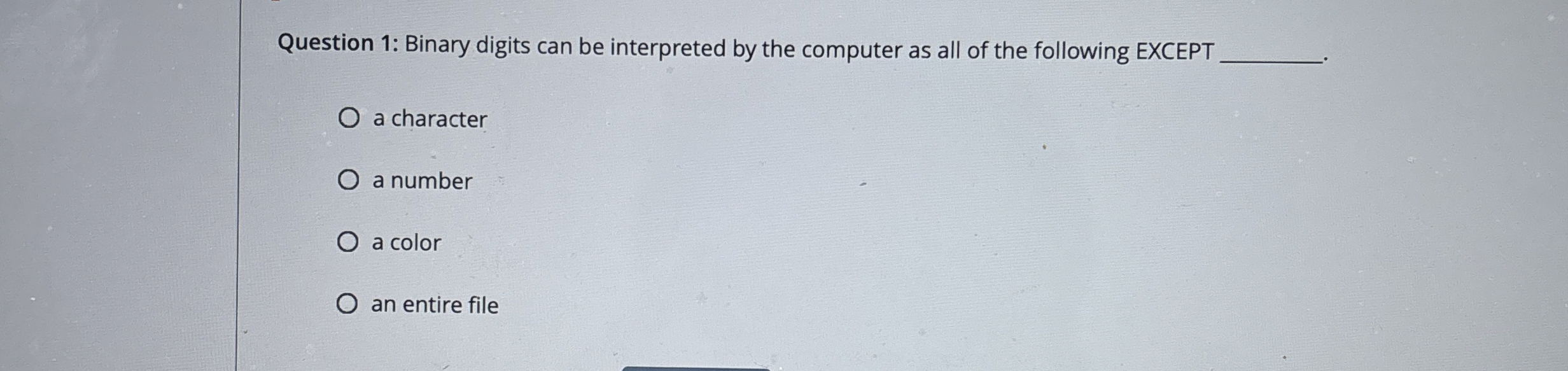 Question 1 : Binary digits can be interpreted by