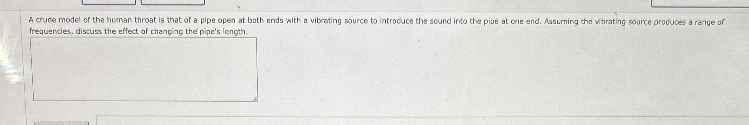 A crude model of the human throat is that of a