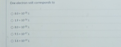 One electron - volt corresponds to ( : 8 0 = 1 0