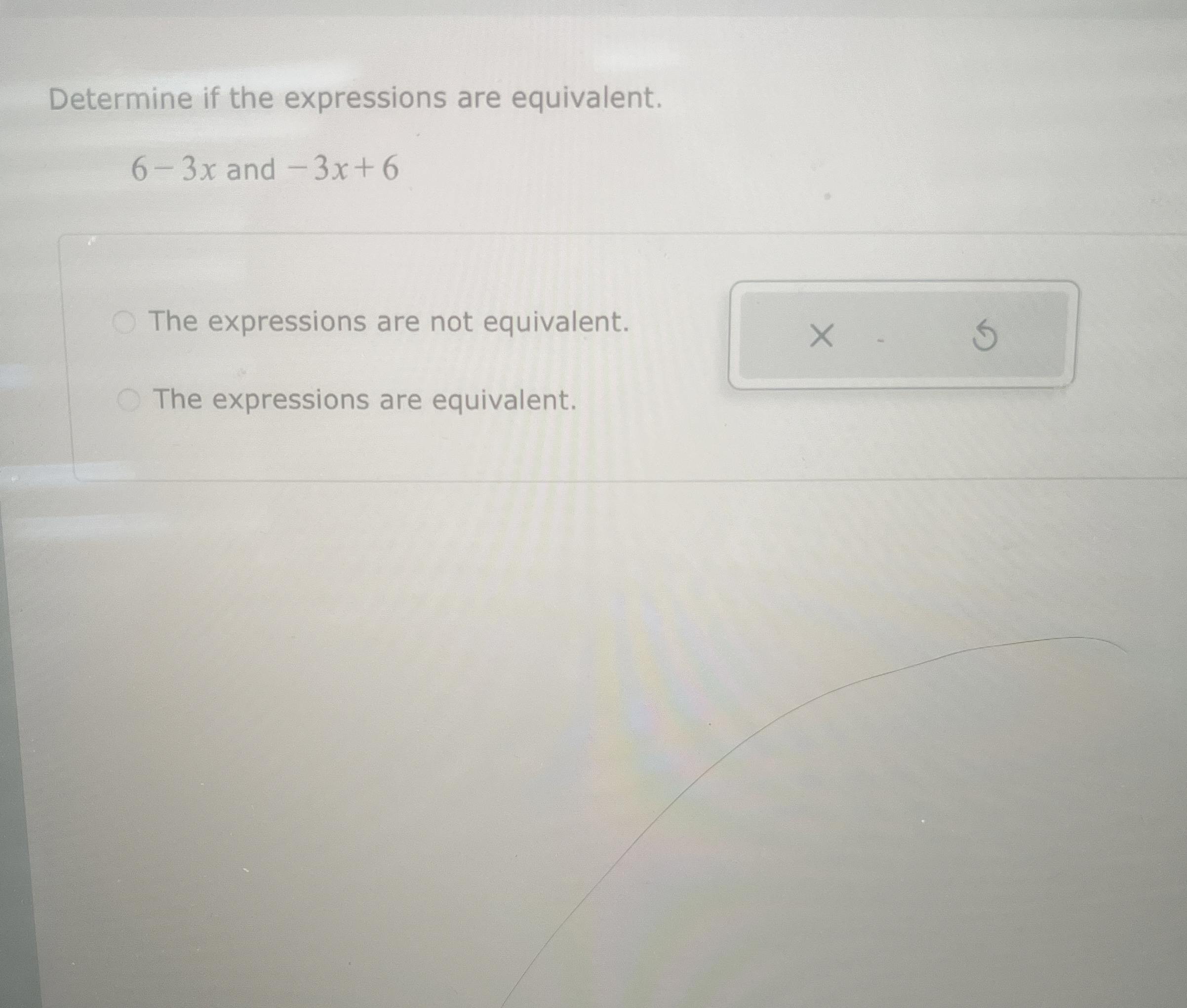 Determine if the expressions are equivalent. 6 -