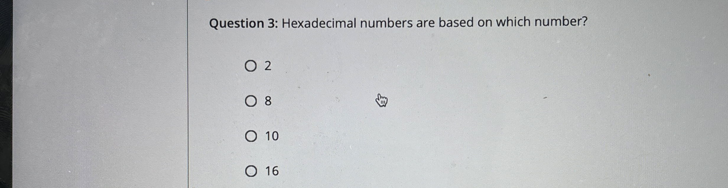 Question 3 : Hexadecimal numbers are based on