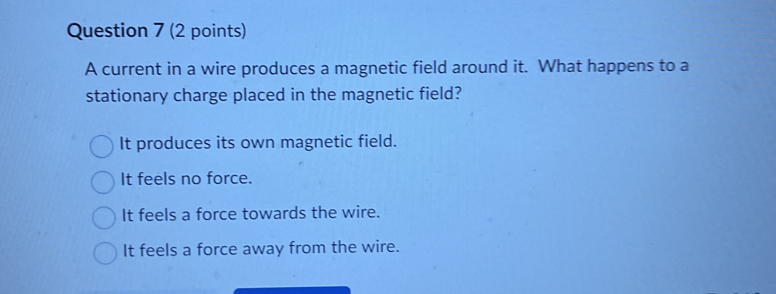 Question 7 ( 2 points ) A current in a wire