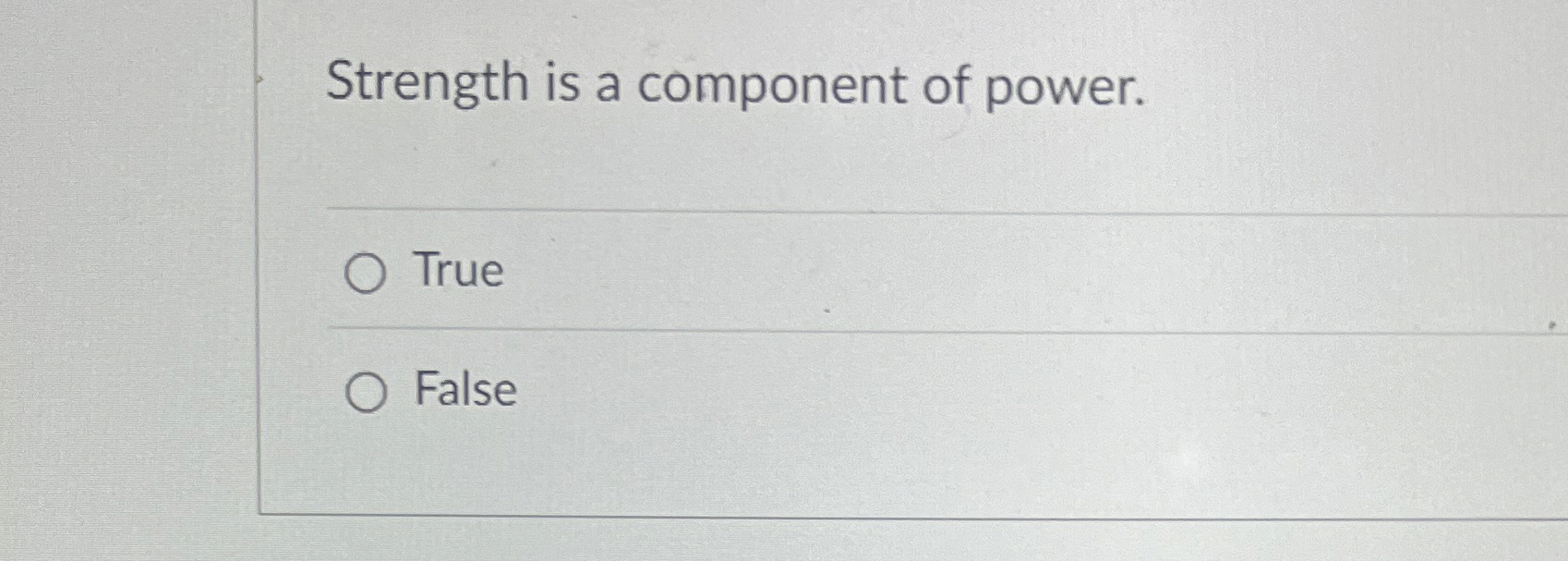 Strength is a component of power. True False