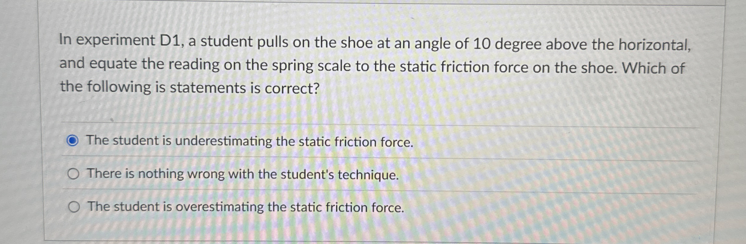 In experiment D 1 , a student pulls on the shoe