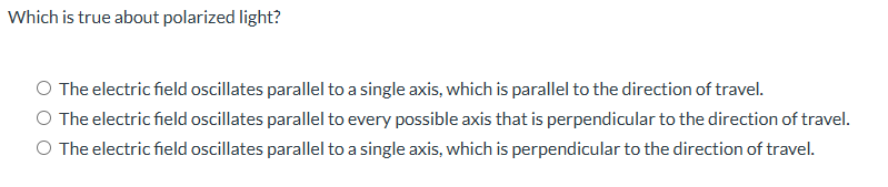 Which is true about polarized light? The electric