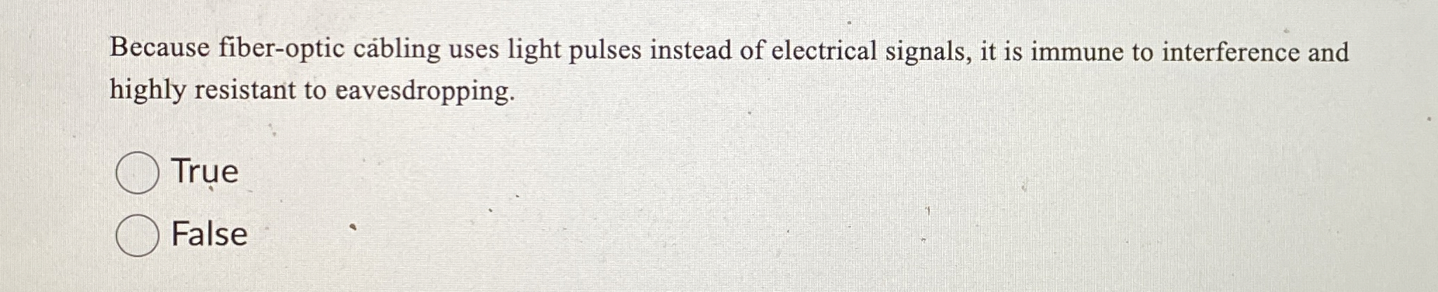 Because fiber - optic cabling uses light pulses