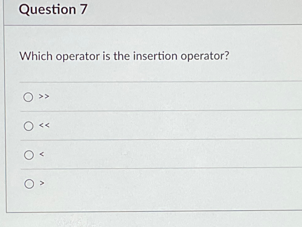 Question 7 Which operator is the insertion