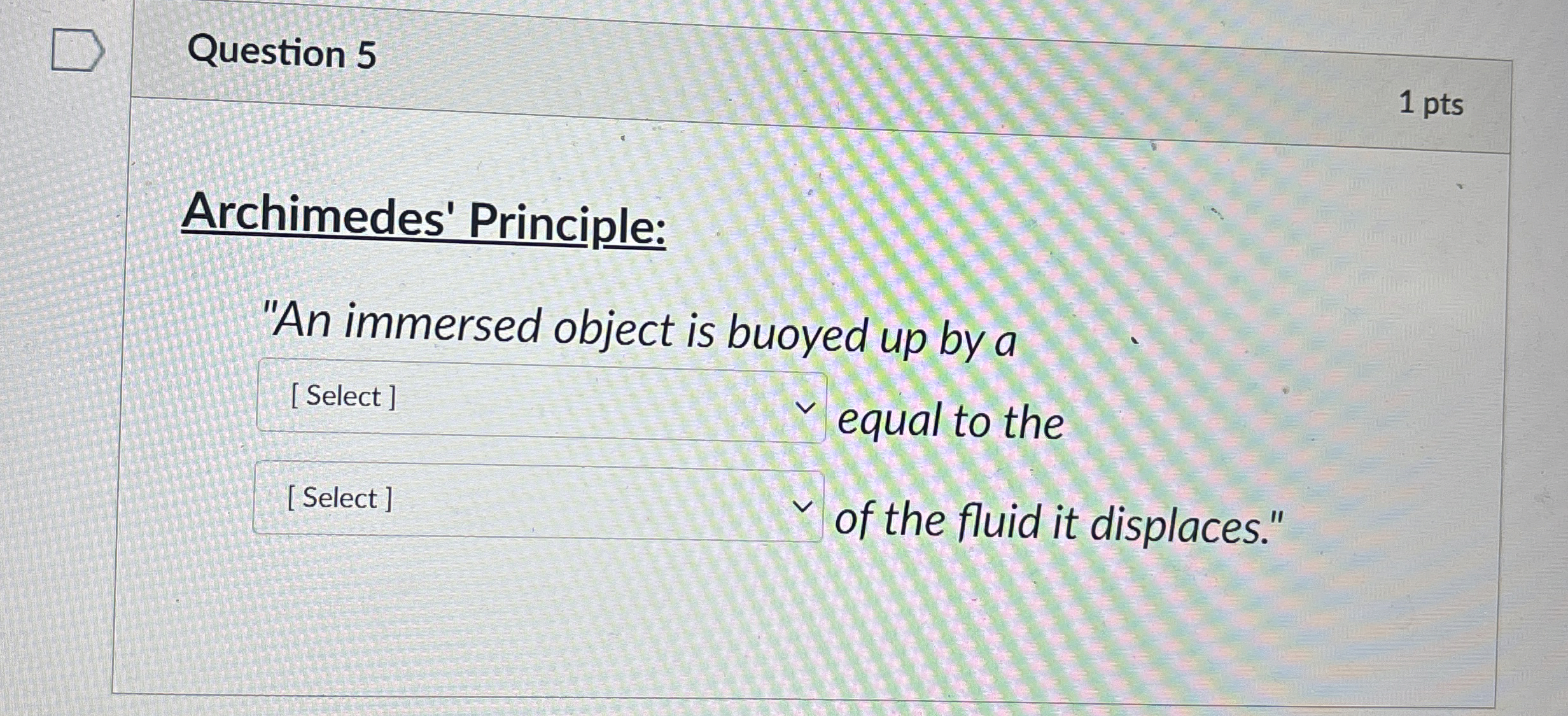 Question 5 Archimedes' Principle: 