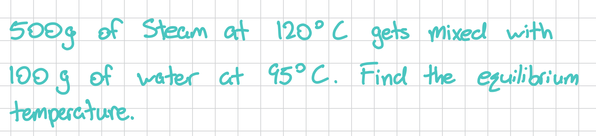 5 0 0 g of Steam at 1 2 0 C gets mixed with 1 0 0