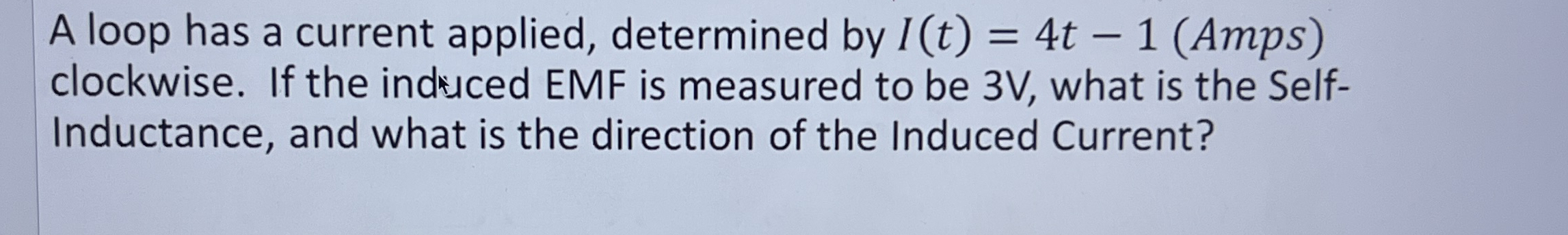 A loop has a current applied, determined by I ( t