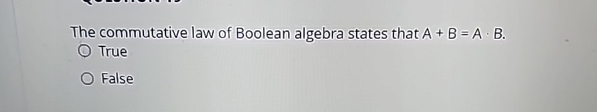 The commutative law of Boolean algebra states