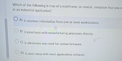 Which of the following is true of a mainframe, or