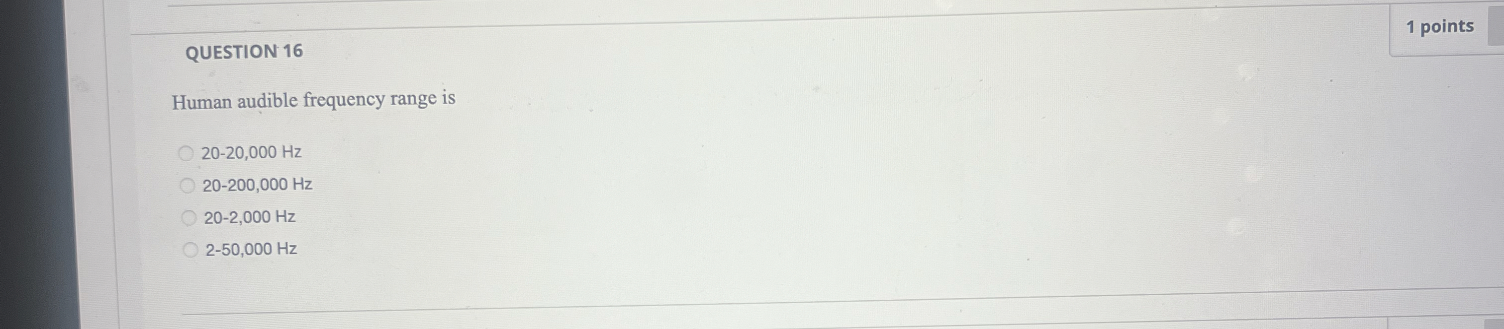QUESTION 1 6 1 points Human audible frequency