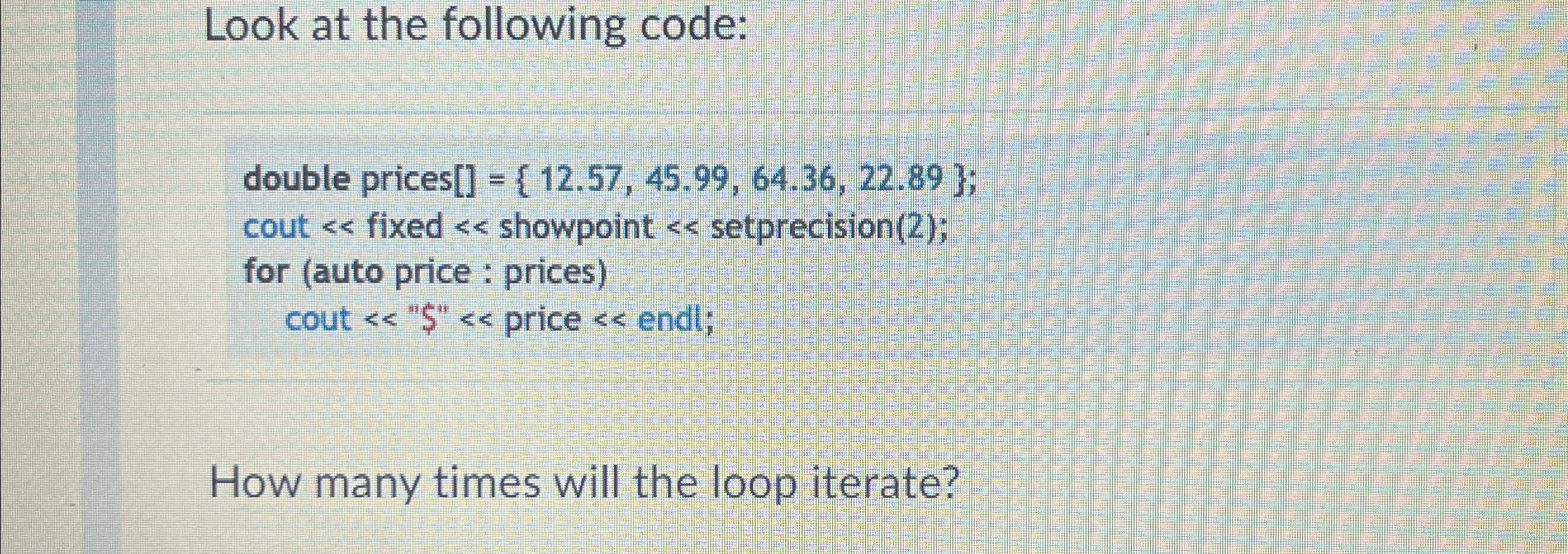 Look at the following code:How many times will