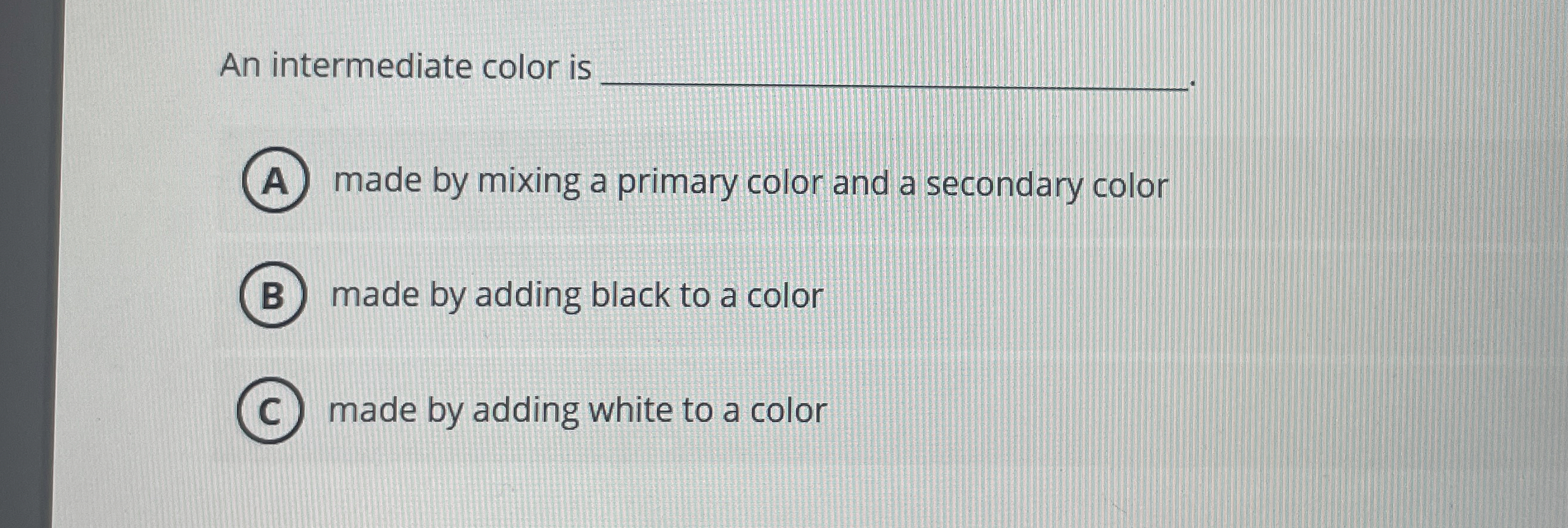 An intermediate color is made by mixing a primary