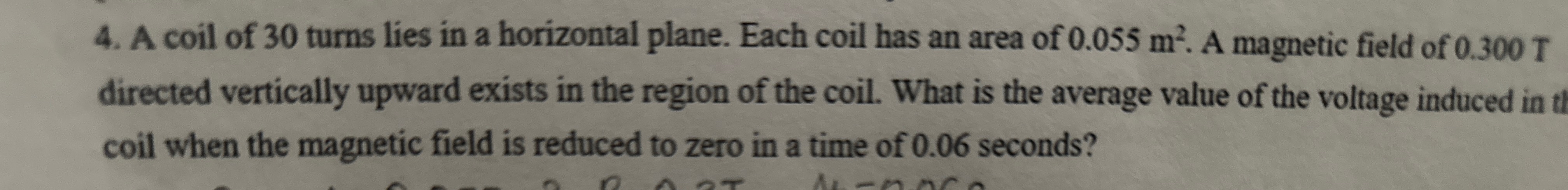 A coil of 3 0 turns lies in a horizontal plane.