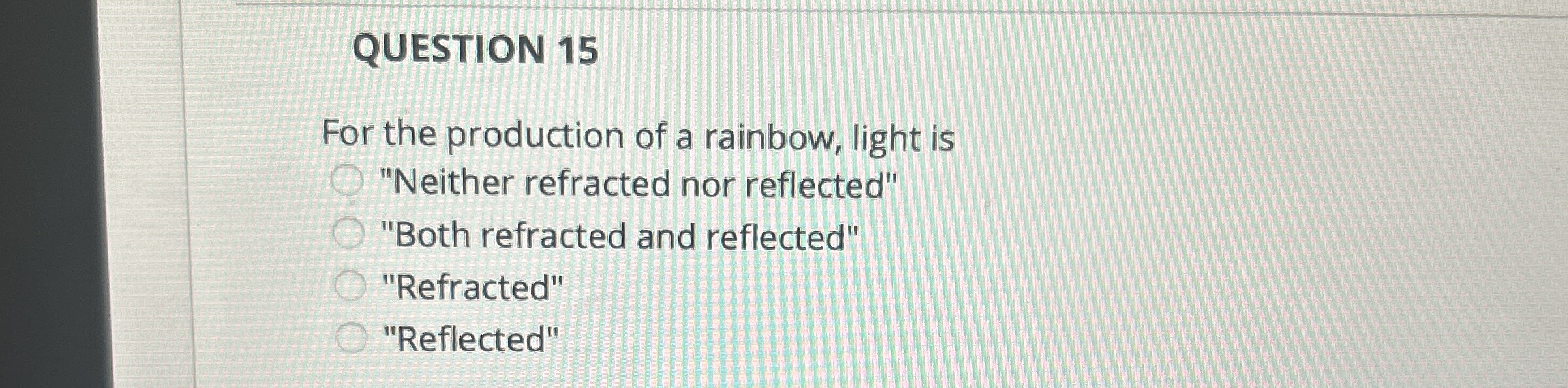 QUESTION 1 5 For the production of a rainbow,