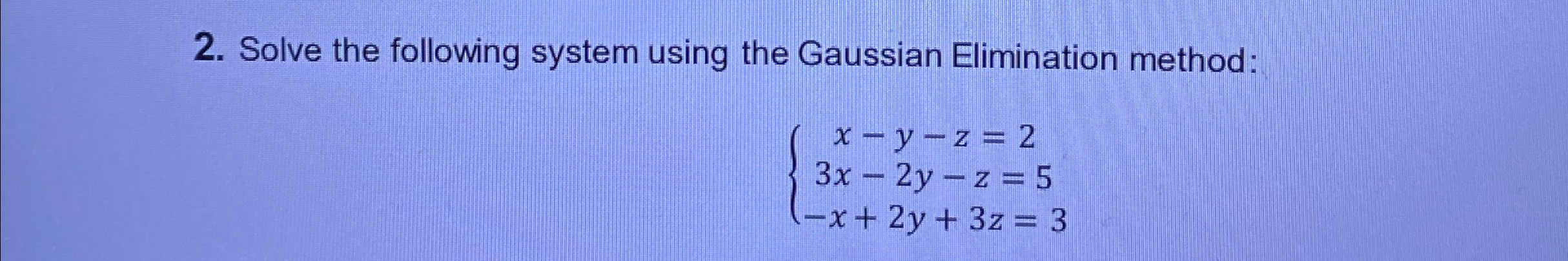 Solve the following system using the Gaussian