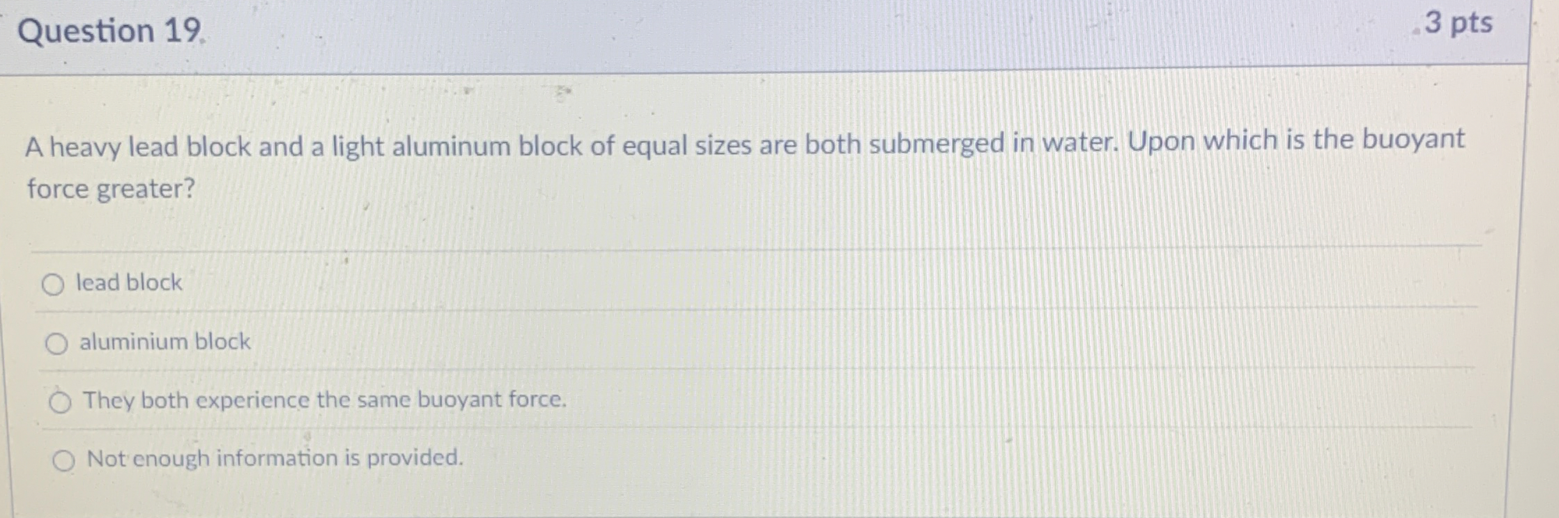 Question 1 9 . 3 pts A heavy lead block and a