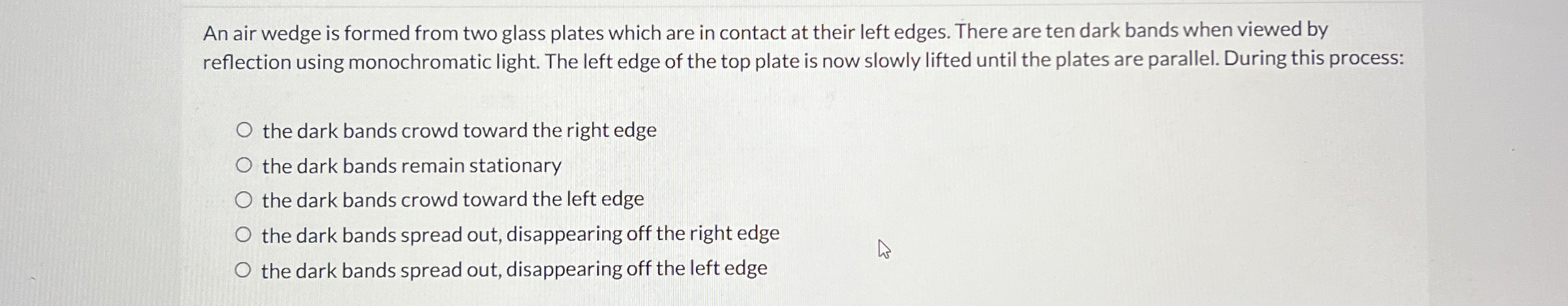 An air wedge is formed from two glass plates