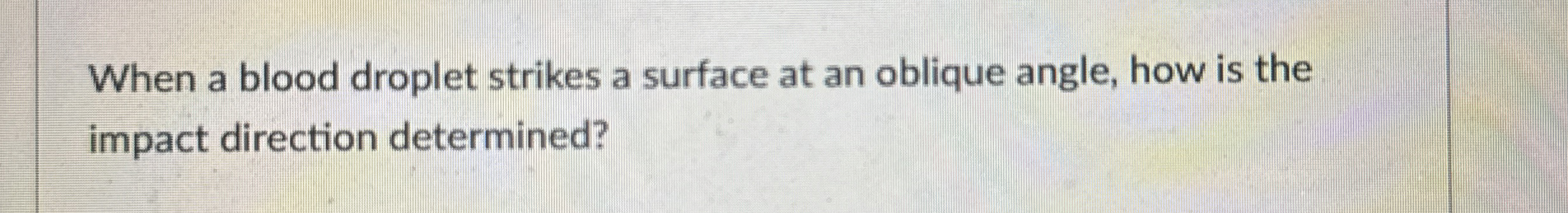 When a blood droplet strikes a surface at an
