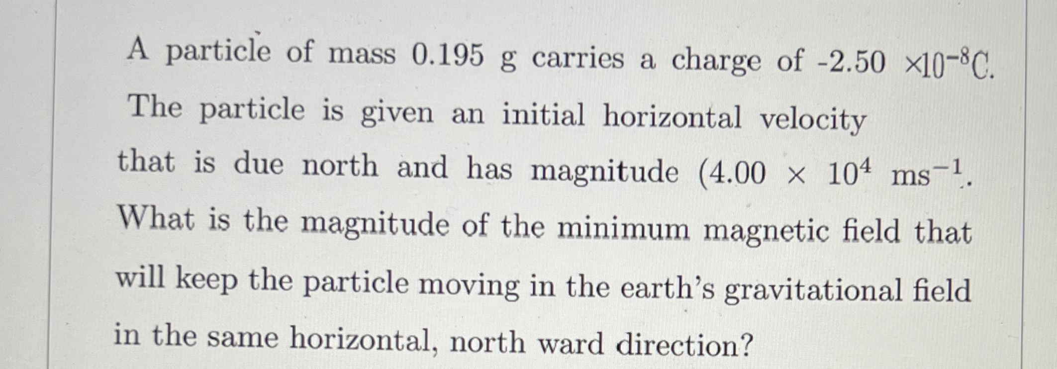 A particle of mass 0 . 1 9 5 g carries a charge