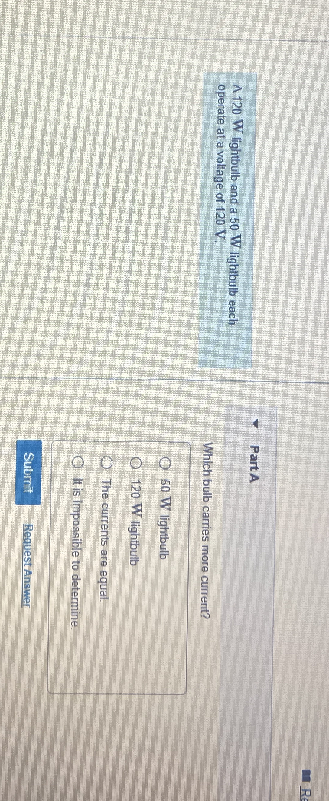 A 1 2 0 W lightbulb and a 5 0 W lightbulb each