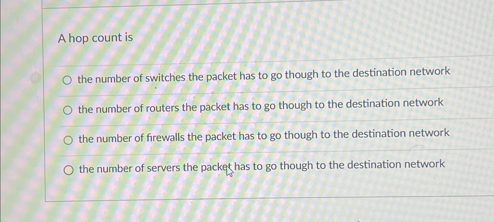 A hop count is the number of switches the packet