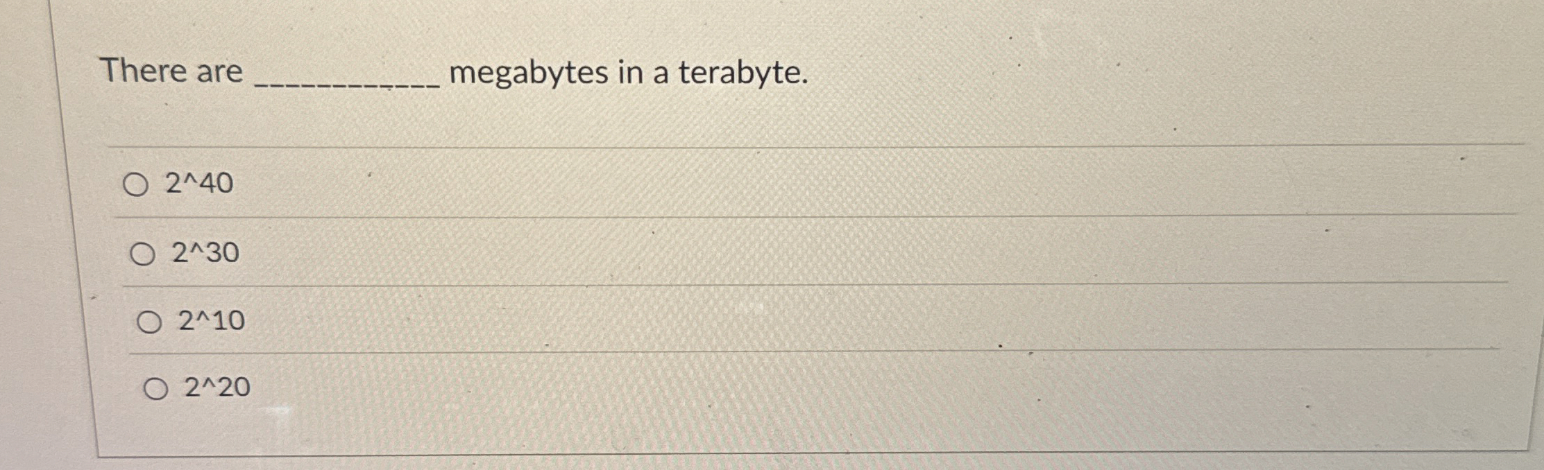 There are megabytes in a terabyte. 2 4 0 2 3 0 2