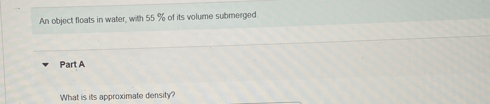 An object floats in water, with 5 5 % of its