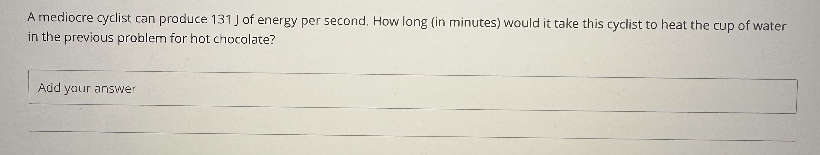A mediocre cyclist can produce 1 3 1 J of energy