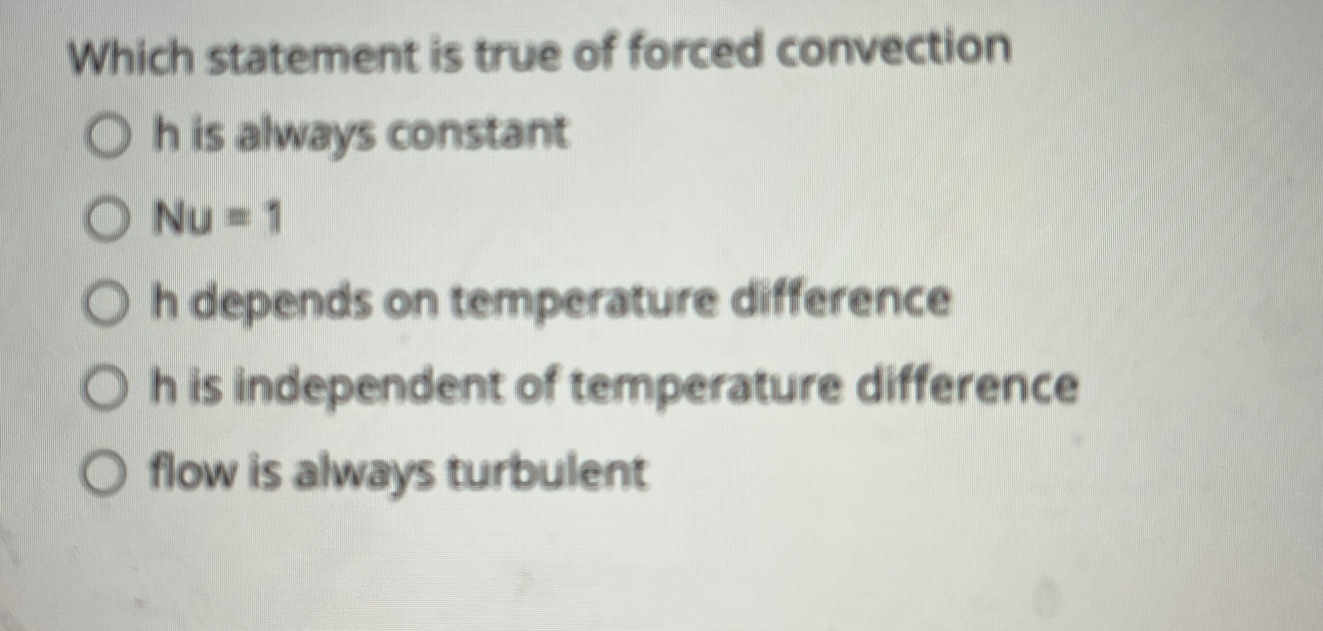 Which statement is true of forced convection h is