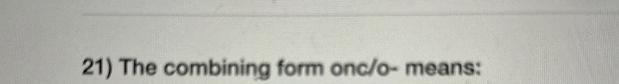 The combining form onc / o - means: