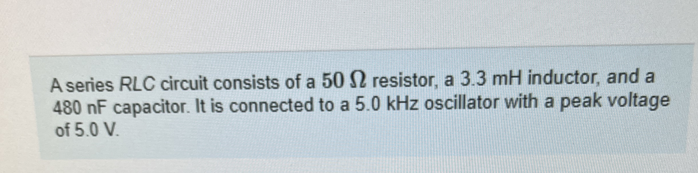 A series RLC circuit consists of a 5 0 resistor,