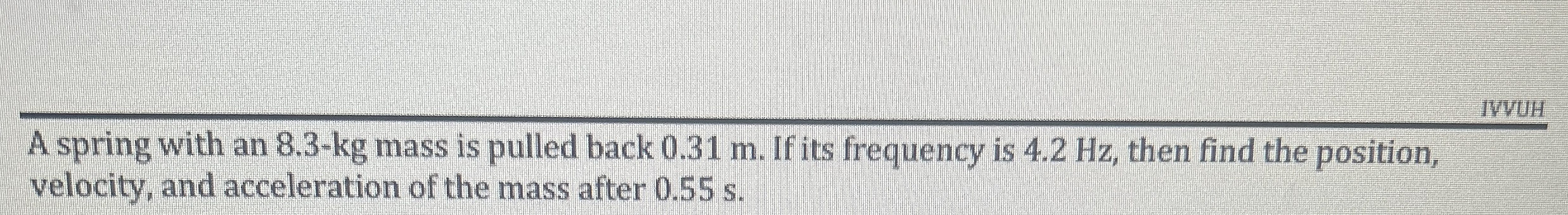 IVvUH A spring with an 8 . 3 - k g mass is pulled