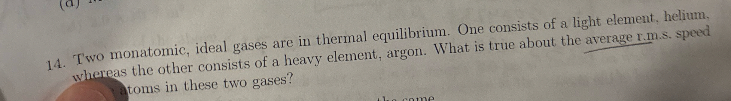 Two monatomic, ideal gases are in thermal